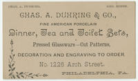 Chas. A. Duhring & Co., fine American porcelain dinner, tea and toilet sets, pressed glassware--cut patterns, decoration and engraving to order. No. 1226 Arch Street, Philadelphia, Pa.