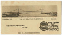 Philadelphia -- The new Delaware River Bridge -- Camden. We insure anything. Try us. This is a darn good blotter. T. Yorke Smith, 507 Federal St., Camden N.J. Real estate insurance. Both phones 316.