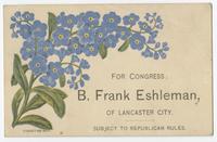 For Congress: B. Frank Eshleman, of Lancaster City. Subject to Republican rules.