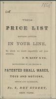 This price list contains articles in your line, to which we would respectfully call you attention, J. M. Keep & Co., manufacturers of and dealers in patented small wares, toys and notions, office and salesroom, no. 8, Dey Street, New York.