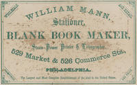 William Mann, stationer, blank book maker, steam-power printer & lithographer, 529 Market & 526 Commerce Sts., Philadelphia.